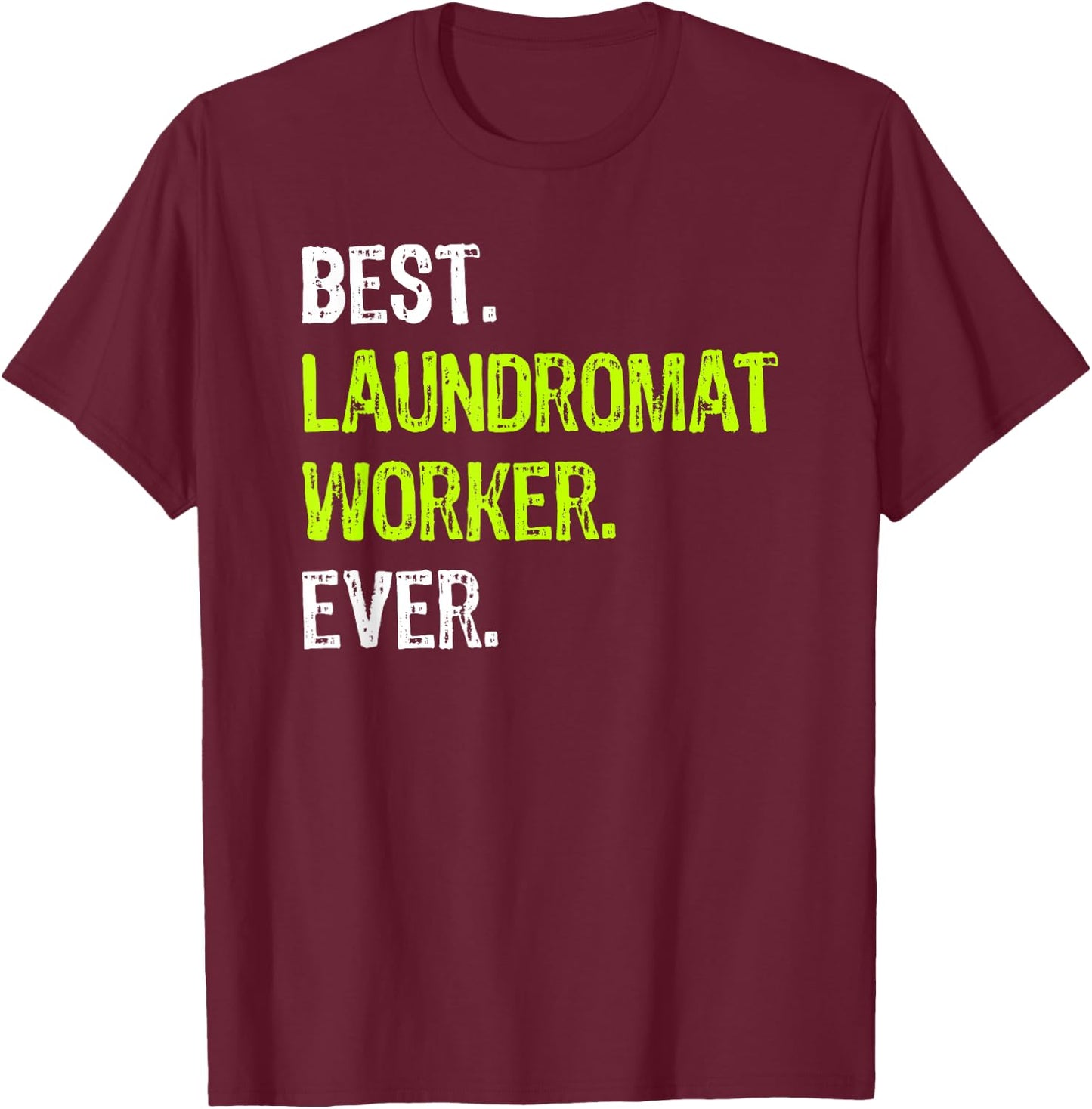 Best LAUNDROMAT WORKER Ever T-Shirt - T-Shirt | Maroon