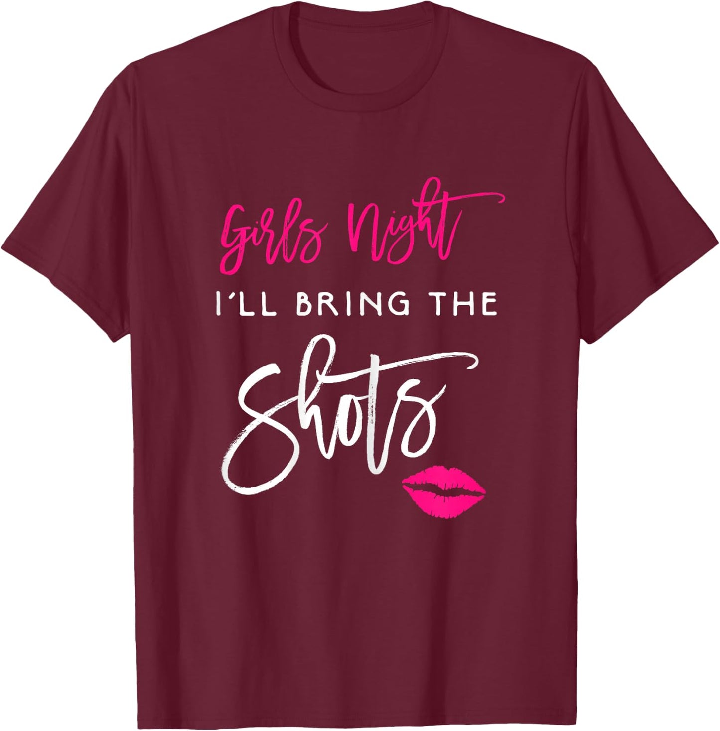 I'll Bring The Shots Shirt Girls Night Party Funny Group T-Shirt - T-Shirt | Maroon