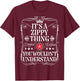 Zippy Name Its A Zippy Thing You Wouldn't Understand T-Shirt - T-Shirt | Maroon