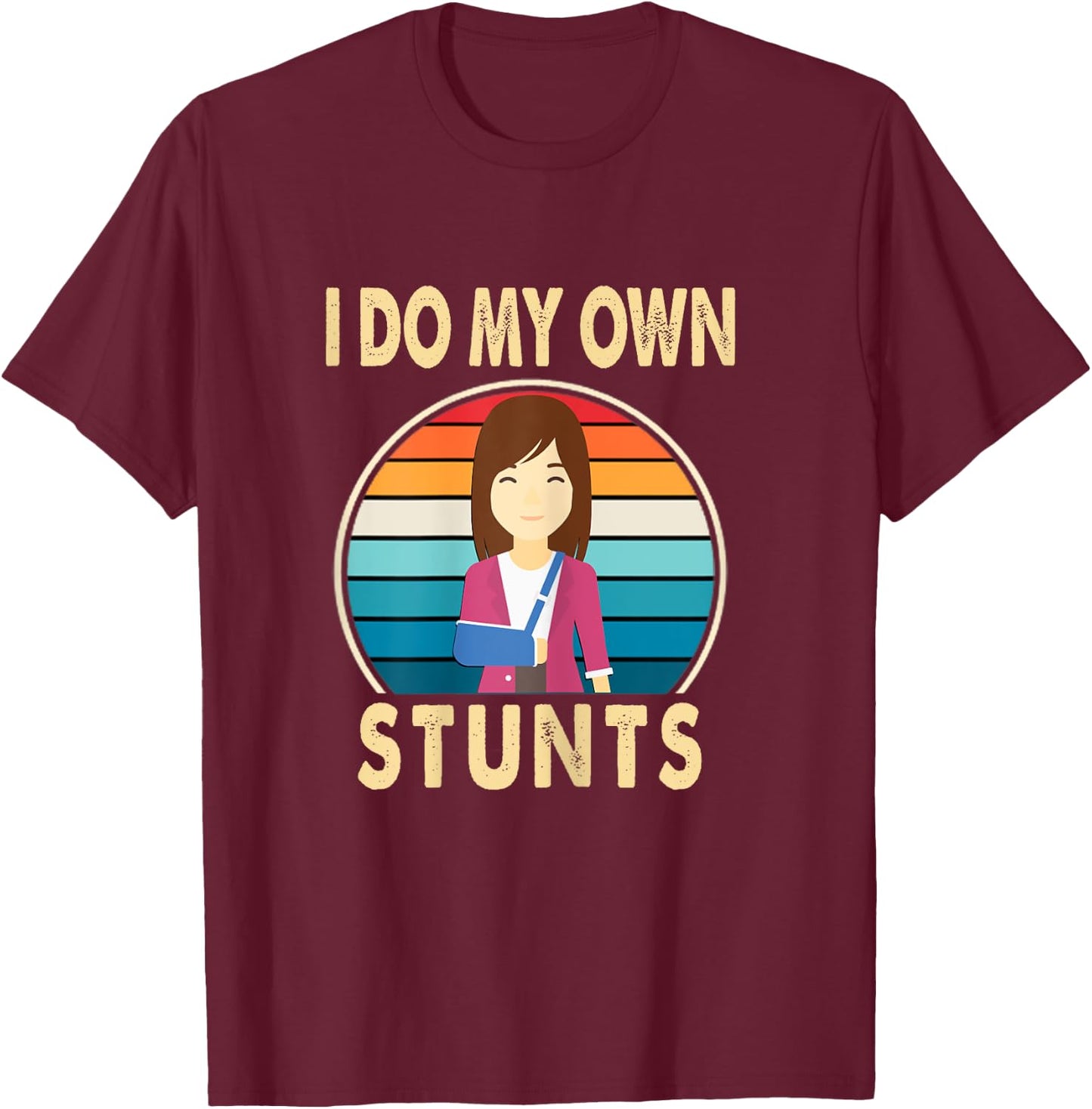 I Do My Own Stunts Broken Arm Injury Get Well Soon Gift T-Shirt - T-Shirt | Maroon