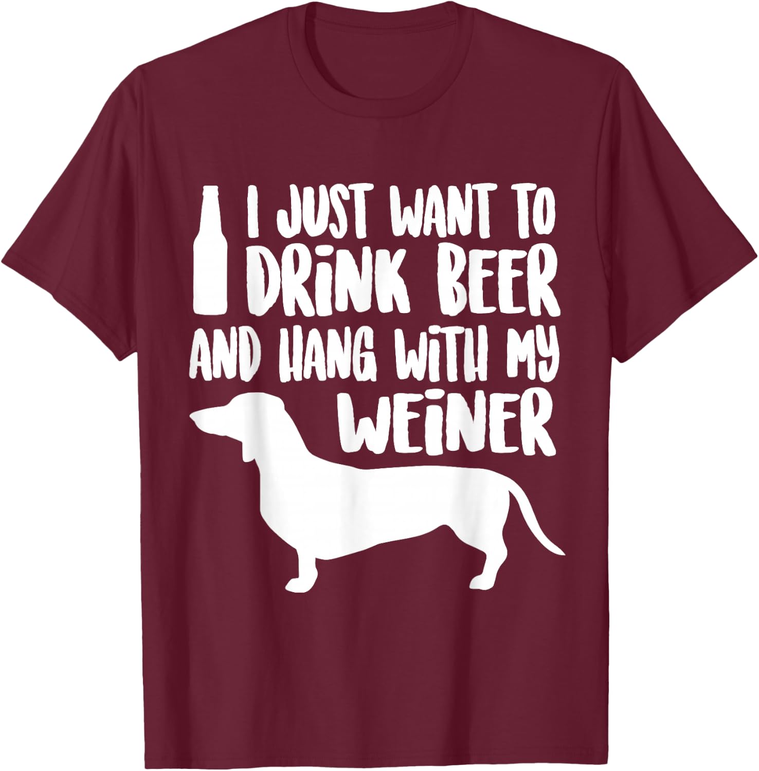 WEINER DOG , Drink Beer & Hang With My Weiner Men Women T-Shirt - T-Shirt | Maroon