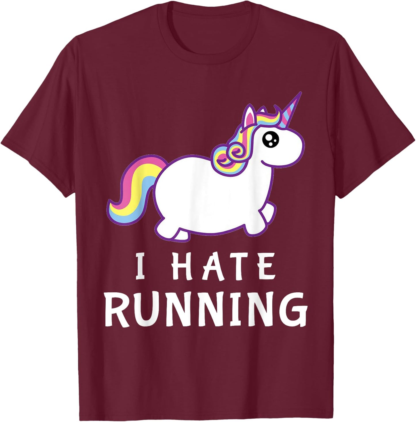 I Hate Running | Cute Unicorn | Fat Unicorn T-Shirt - T-Shirt | Maroon