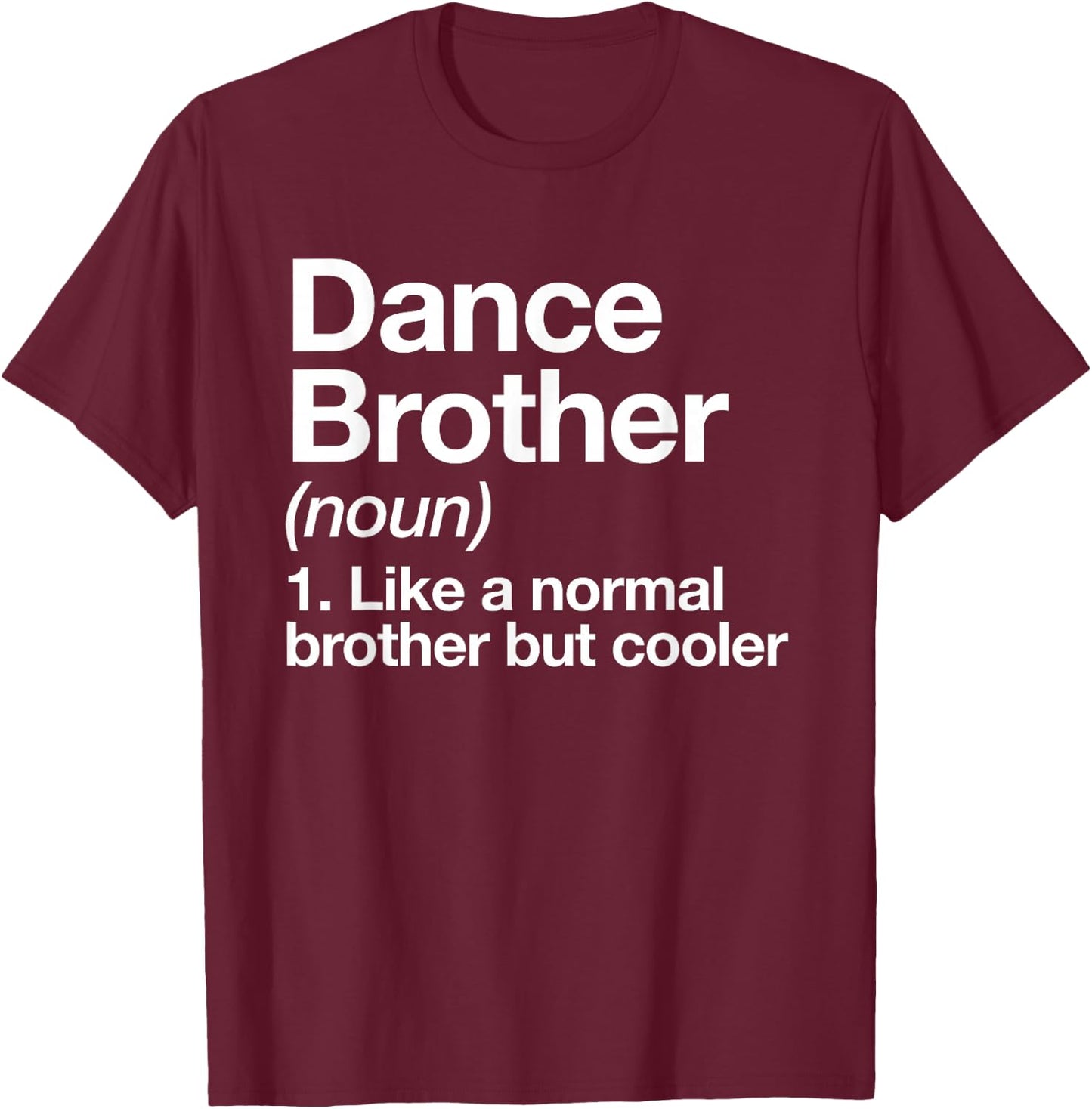 Dance Brother Definition Funny Sports T-Shirt - T-Shirt | Maroon