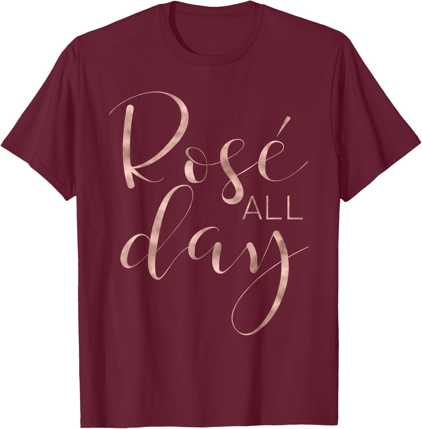 Funny & Cute Rose All Day Wine Lover & Gift G002016 T-Shirt - T-Shirt | Maroon
