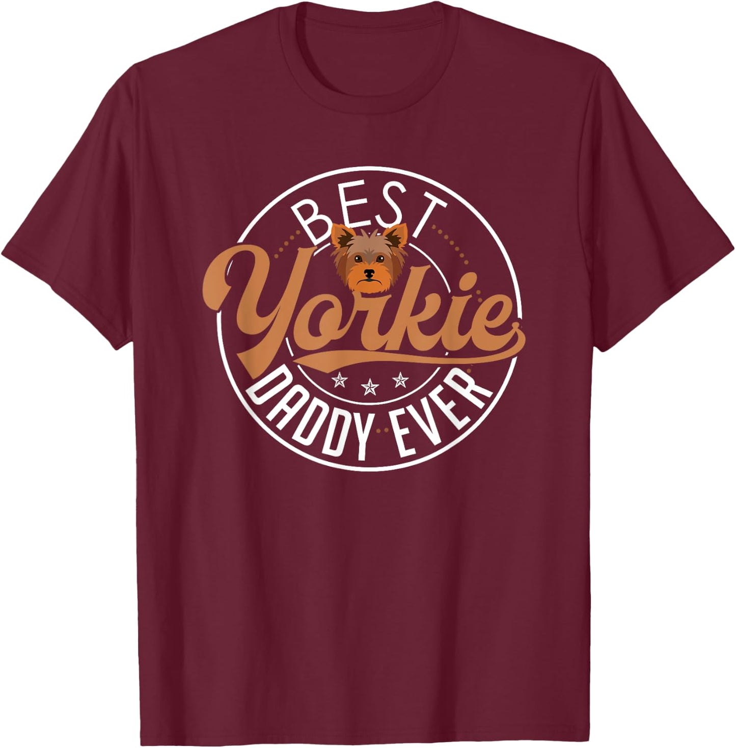 Yorkie Dad Shirt Funny Yorkshire Terrier Dog Daddy Best T-Shirt - T-Shirt | Maroon