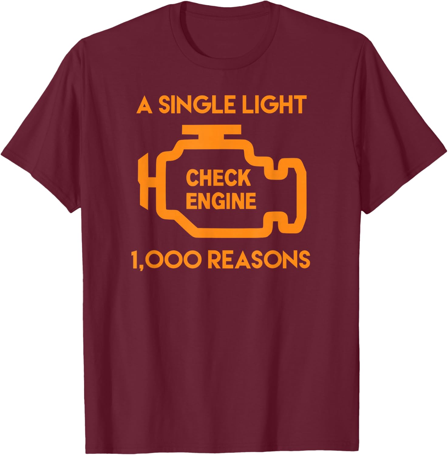 1000 Reasons Check Engine Light for Car & Auto Dad T-Shirt - T-Shirt | Maroon