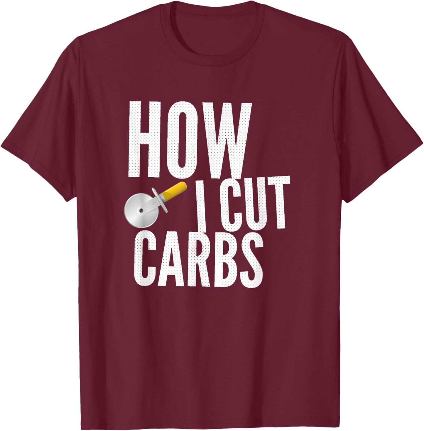 This Is How I Cut Carbs T-Shirt - T-Shirt | Maroon