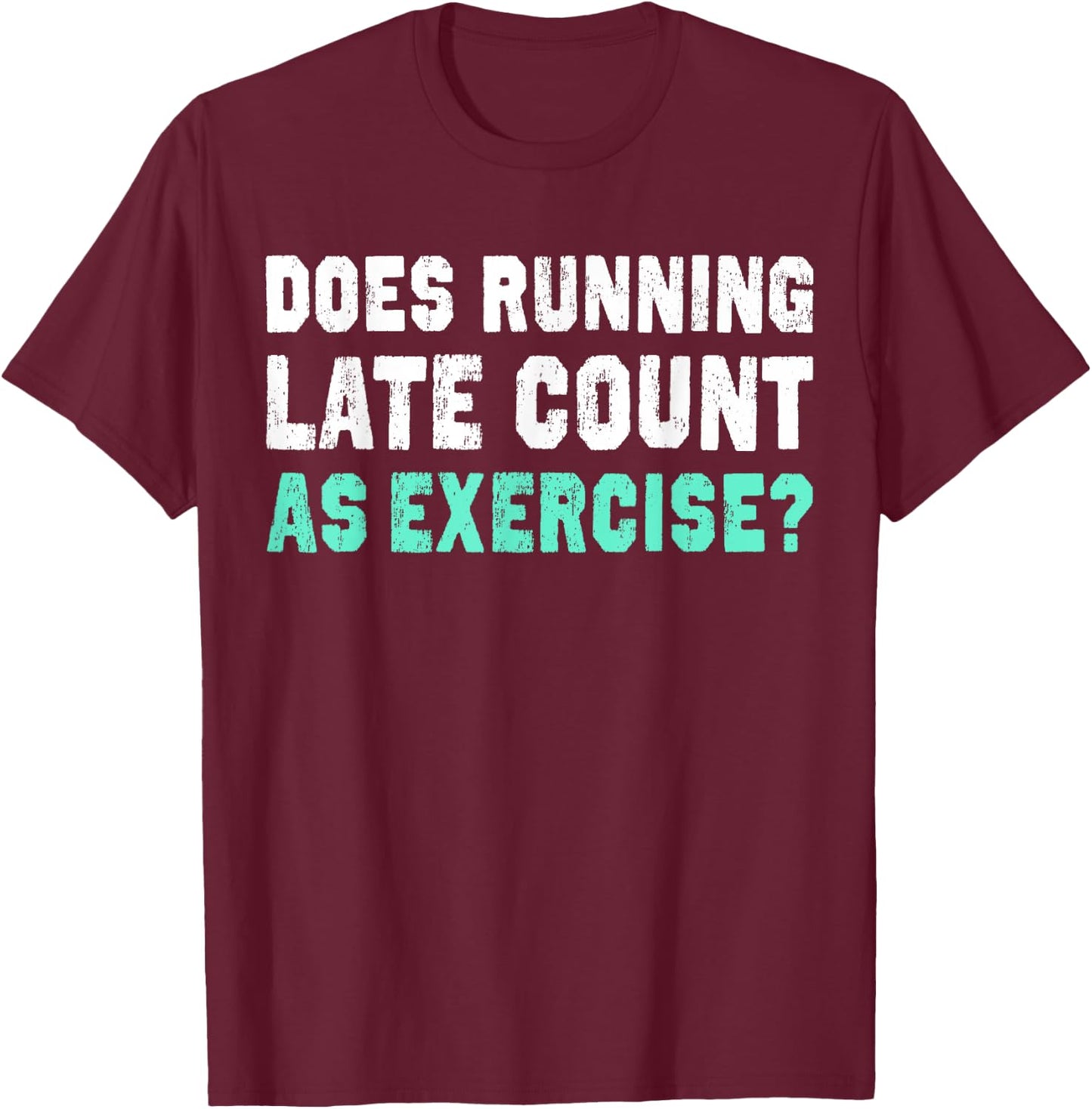 Does Running Late Counts As Exercise motivation gift T-Shirt - T-Shirt | Maroon