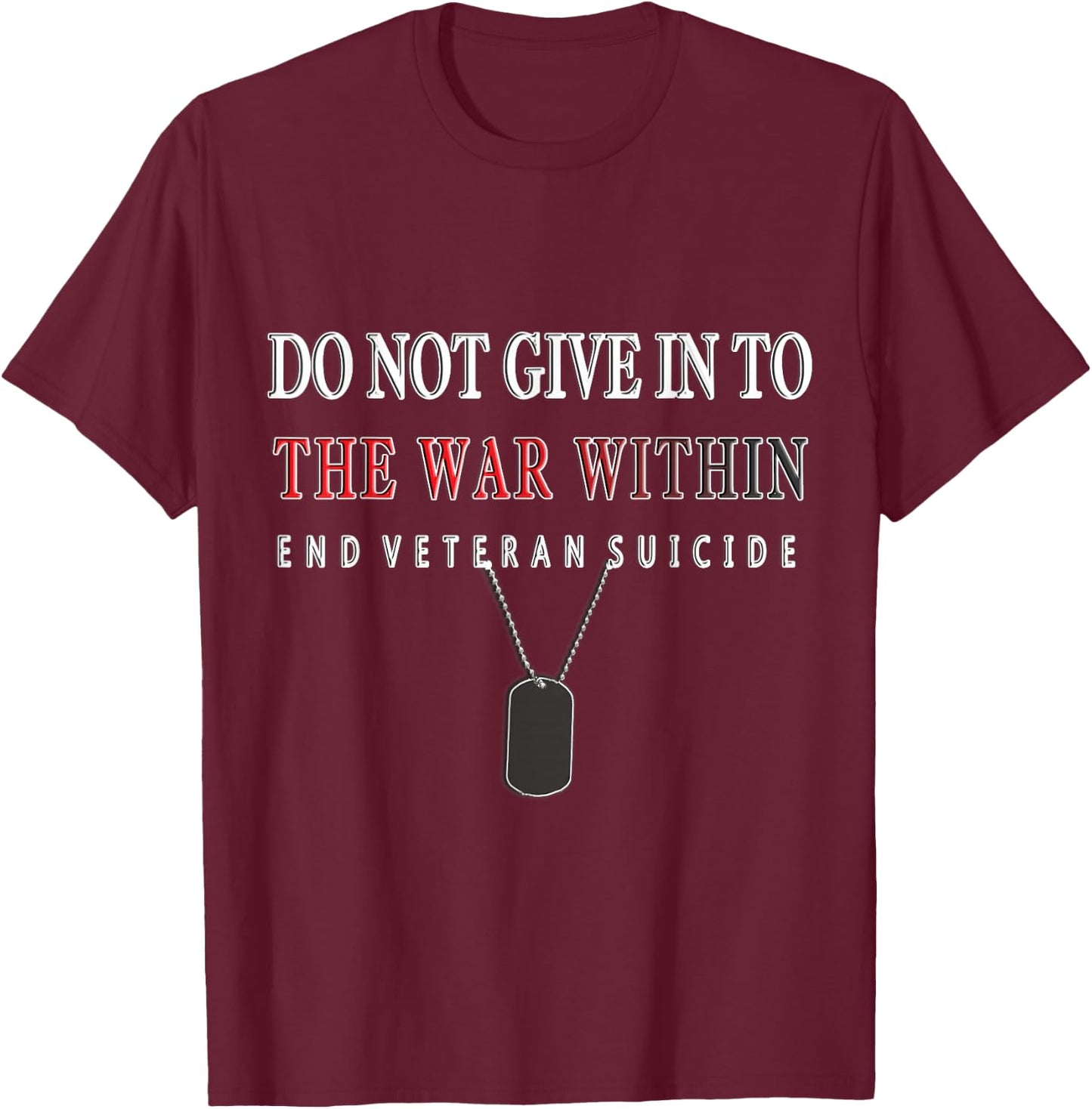 Do Not Give In To The War Within End Veteran Suicide T-Shirt - T-Shirt | Maroon