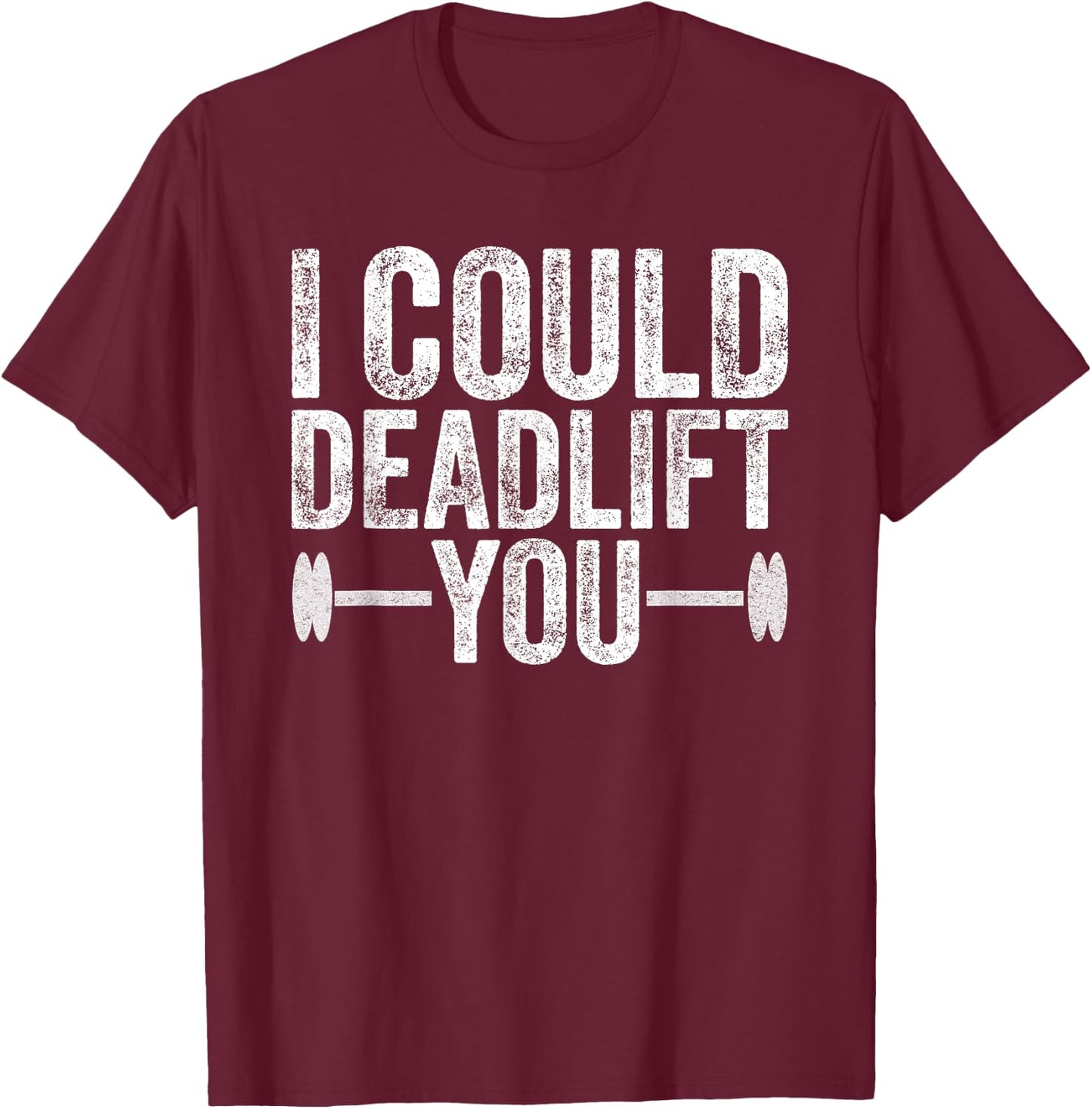 Funny Gym I Could Deadlift You Funny Fitness Workout Men T-Shirt - T-Shirt | Maroon