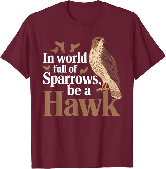 In a World Full of Sparrows, Be a Hawk Motivational T-Shirt - T-Shirt | Maroon