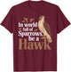 In a World Full of Sparrows, Be a Hawk Motivational T-Shirt - T-Shirt | Maroon