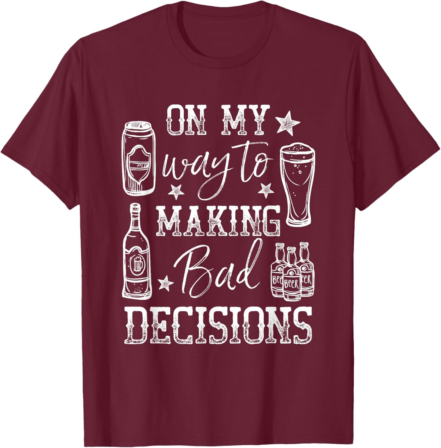 Day Drunk On My Way To Making Bad Decisions Alcohol T-Shirt - T-Shirt | Maroon