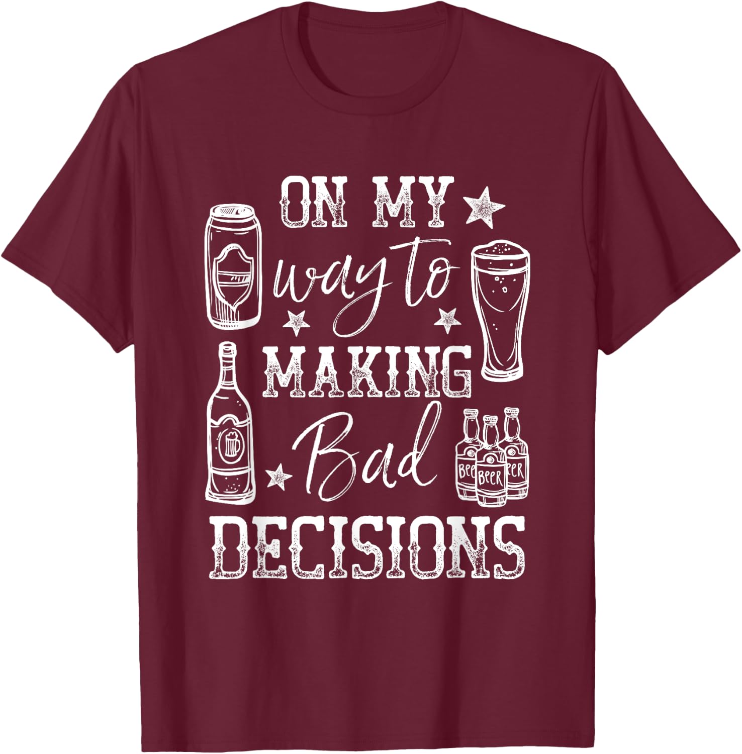 Day Drunk On My Way To Making Bad Decisions Alcohol T-Shirt - T-Shirt | Maroon