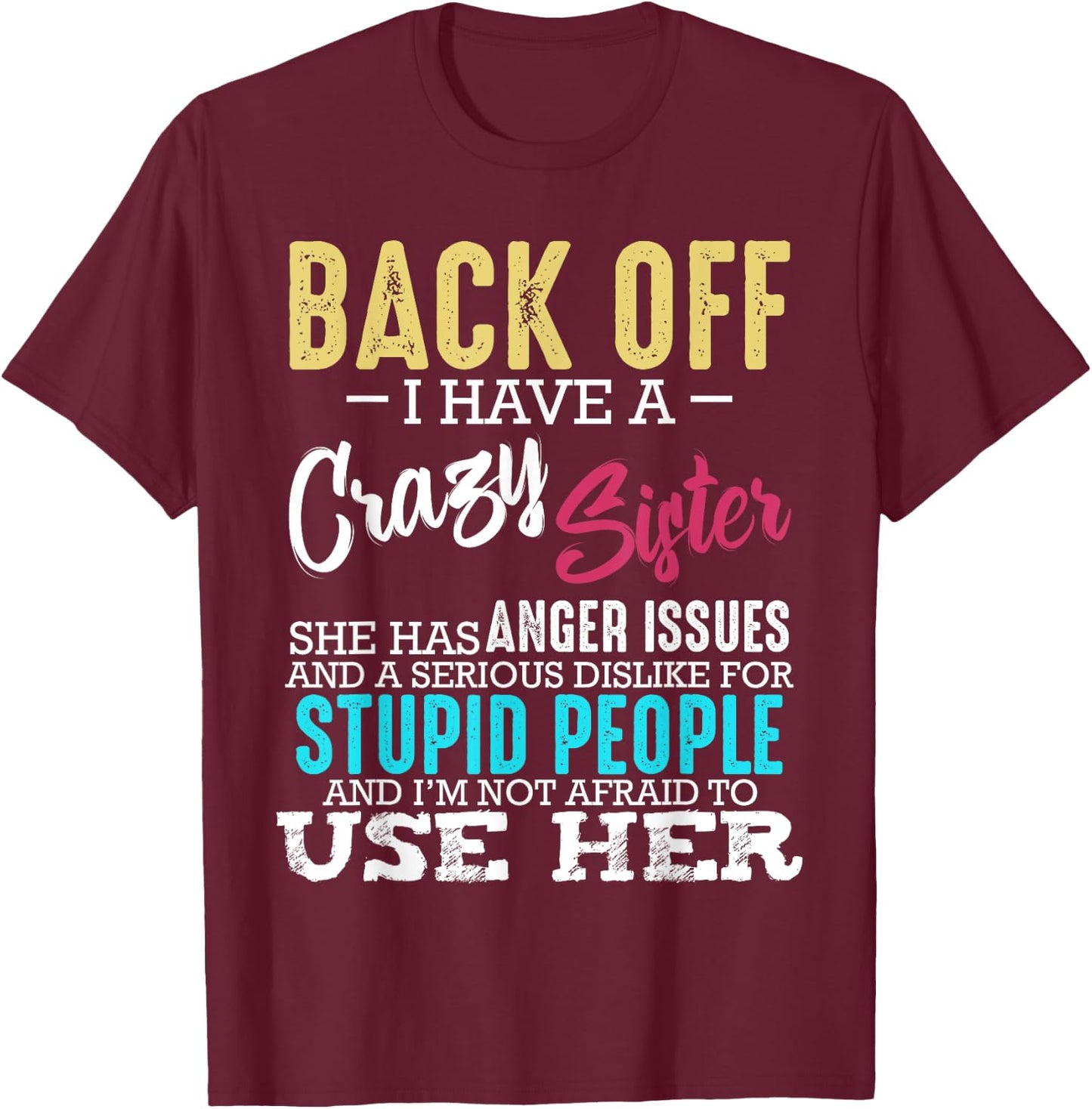 Back Off I Have A Crazy Sister Brother Sibling Family T-Shirt - T-Shirt | Maroon