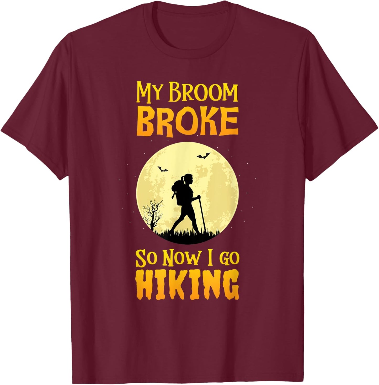 My Broom Broke So Now I Go Hiking T Shirt Witch Camping Cute T-Shirt - T-Shirt | Maroon