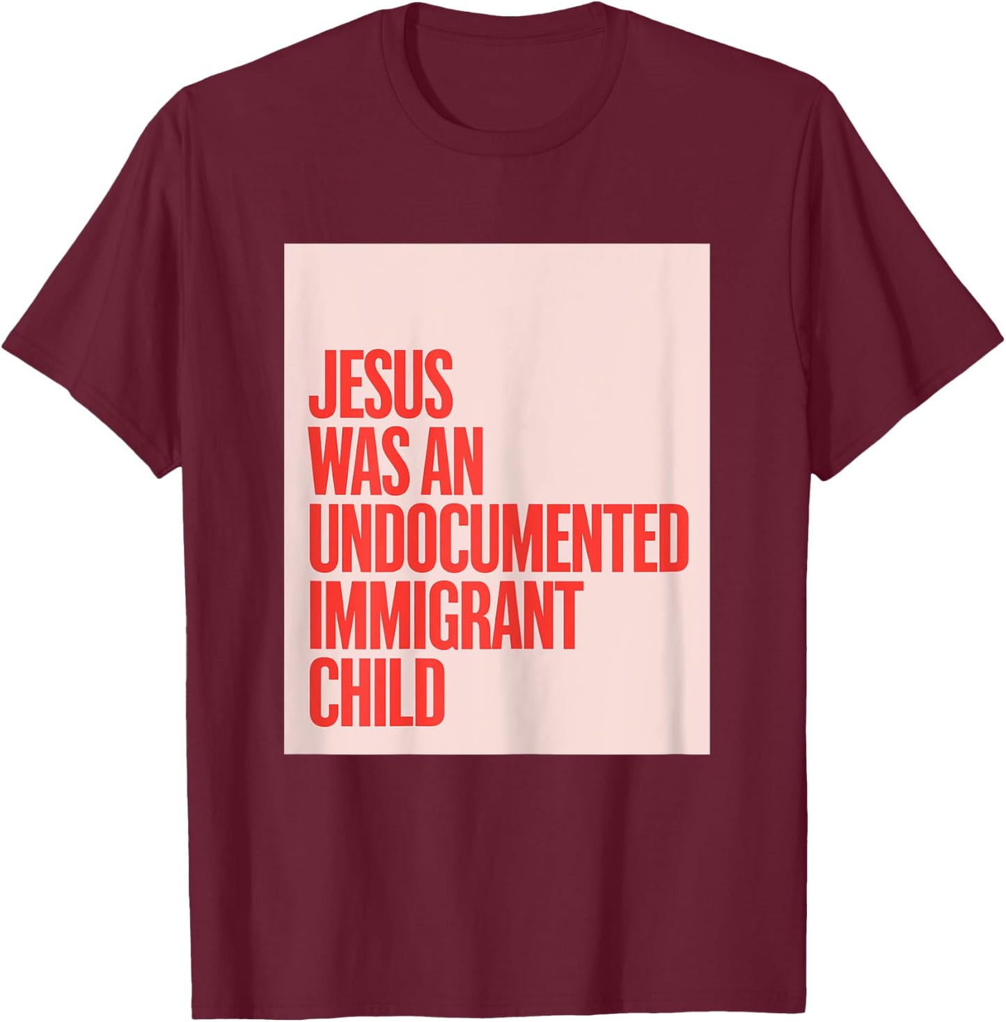 Jesus Was An Undocumented Immigrant Child Immigration Rights T-Shirt - T-Shirt | Maroon