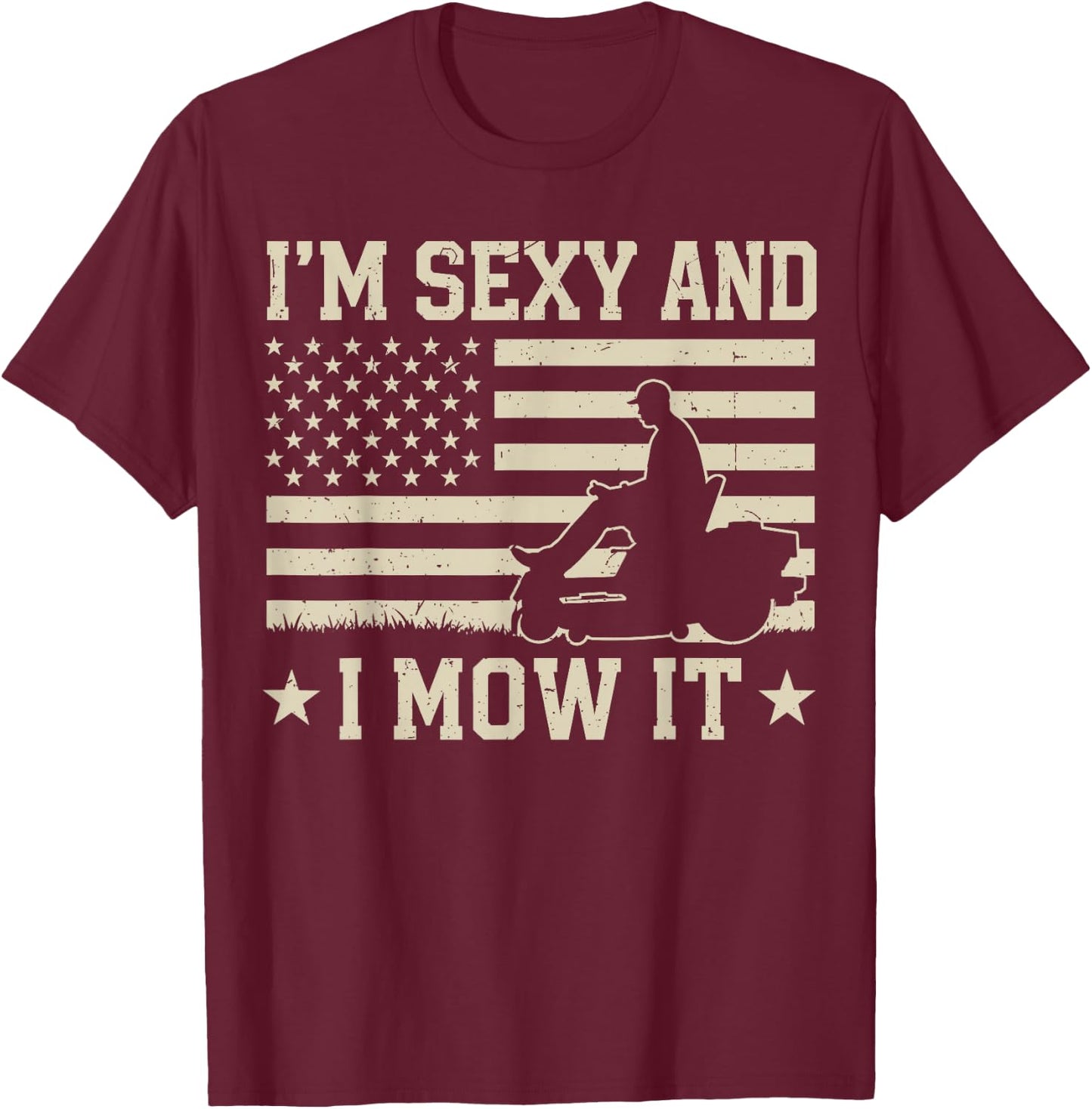 Im Sexy and I Mow It Zero Turn Lawn Mower Mowing 4th of July T-Shirt - T-Shirt | Maroon