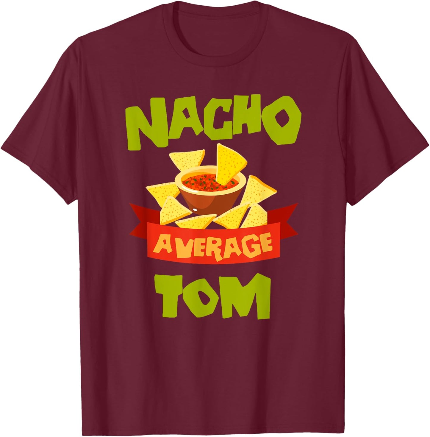 NACHO AVERAGE TOM Funny Birthday Personalized Name Gift T-Shirt - T-Shirt | Maroon