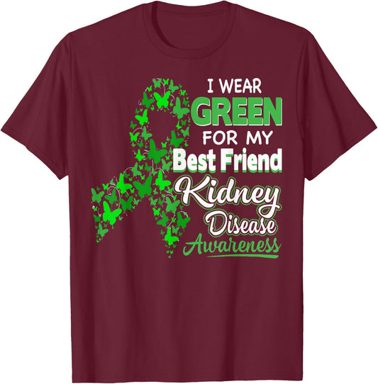 I wear Green for my Best Friend- Kidney Disease Awareness T-Shirt - T-Shirt | Maroon
