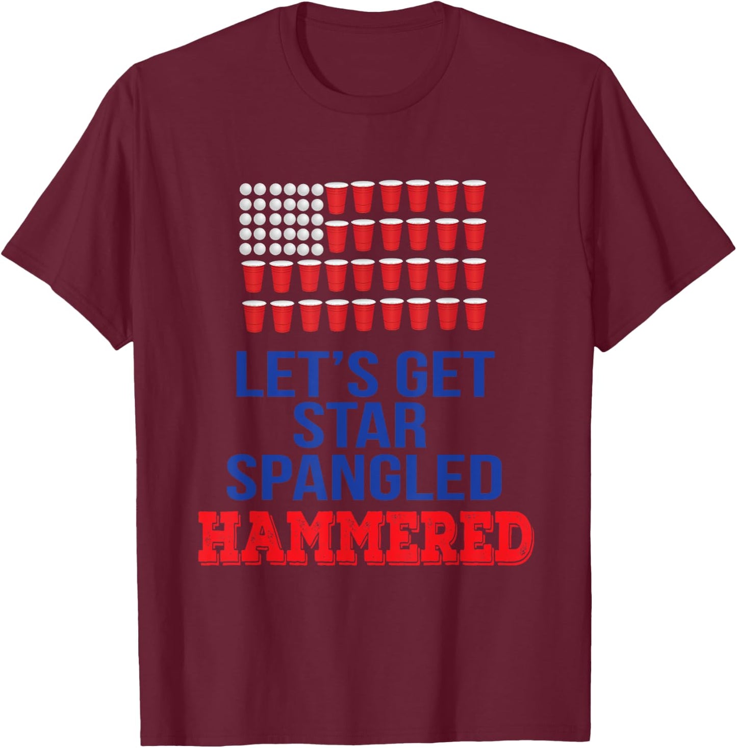 Let's Get Star Spangled Hammered Fourth of July Shirt T-Shirt - T-Shirt | Maroon