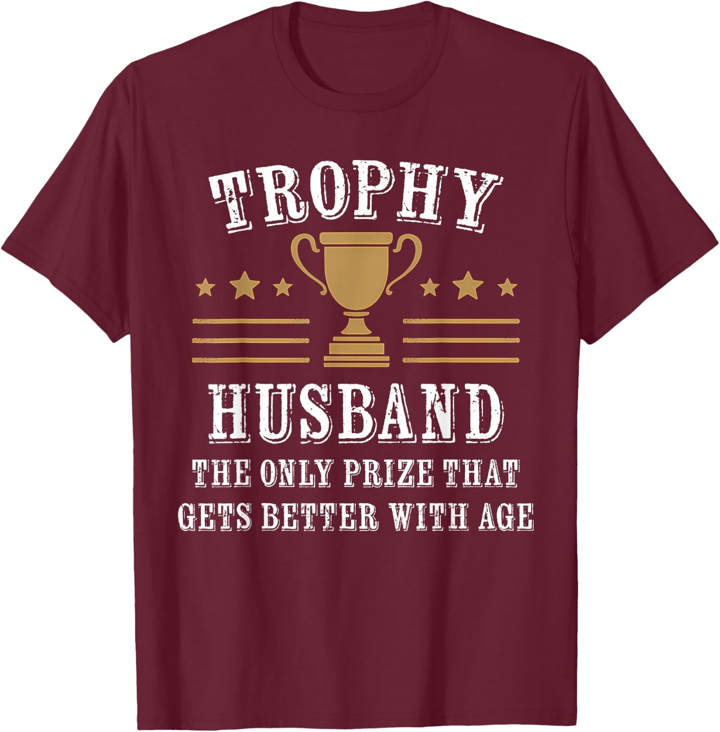 Trophy Husband Marriage Humor Couples Wife Funny T-Shirt - T-Shirt | Maroon