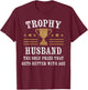 Trophy Husband Marriage Humor Couples Wife Funny T-Shirt - T-Shirt | Maroon