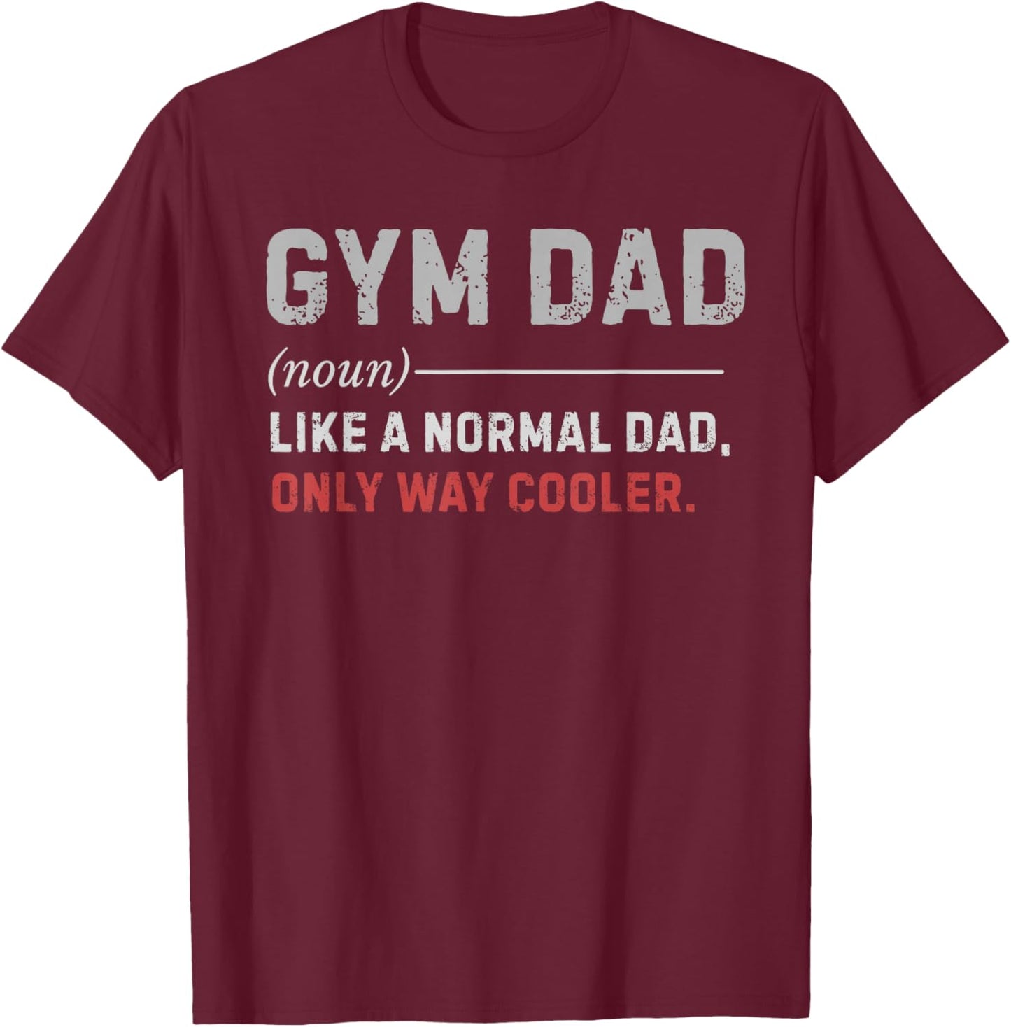 Gym Dad Like A Normal Dad Only Way Cooler Workout Training T-Shirt - T-Shirt | Maroon