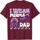 I Wear Purple for My Dad Dementia Alzheimer's Awareness Dad T-Shirt - T-Shirt | Maroon
