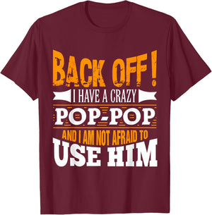 Back off! I have a crazy Pop-pop and I'm not afraid to Use T-Shirt - T-Shirt | Maroon