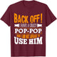 Back off! I have a crazy Pop-pop and I'm not afraid to Use T-Shirt - T-Shirt | Maroon