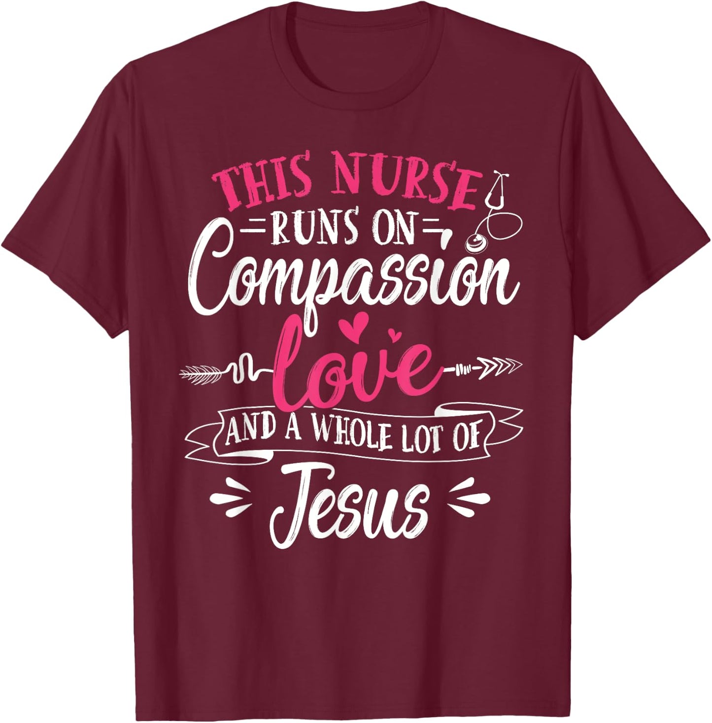 Nurse Jesus Quote Compassion Love Jesus Christian Faith T-Shirt - T-Shirt | Maroon