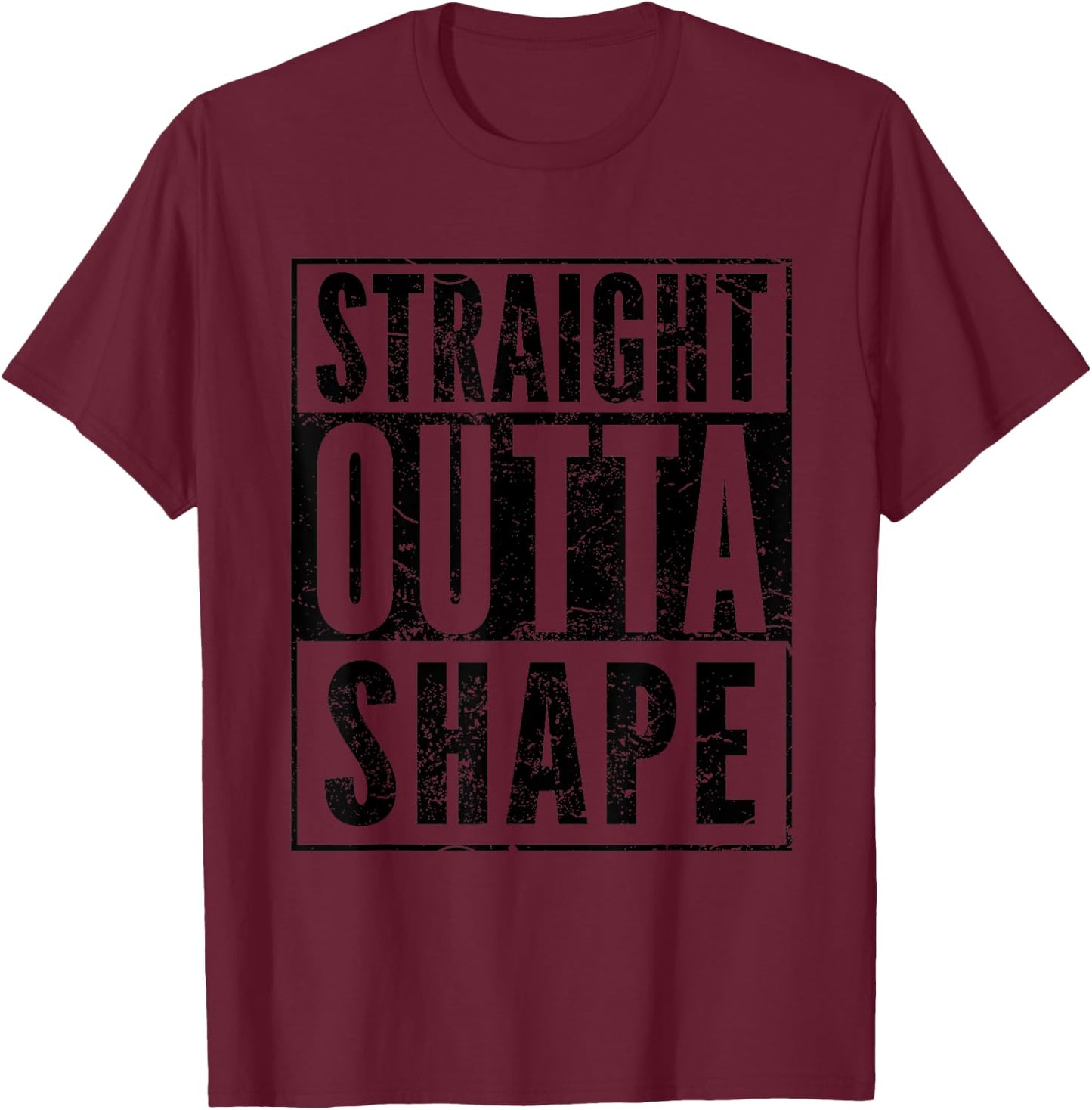 Funny Pun Workout Saying Straight Outta Shape T-Shirt - T-Shirt | Maroon