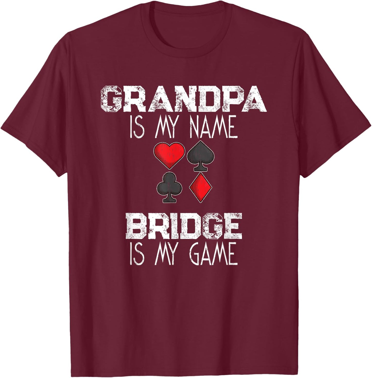 Grandpa Is My Name Bridge Is My Game Card Game Gift T-Shirt - T-Shirt | Maroon