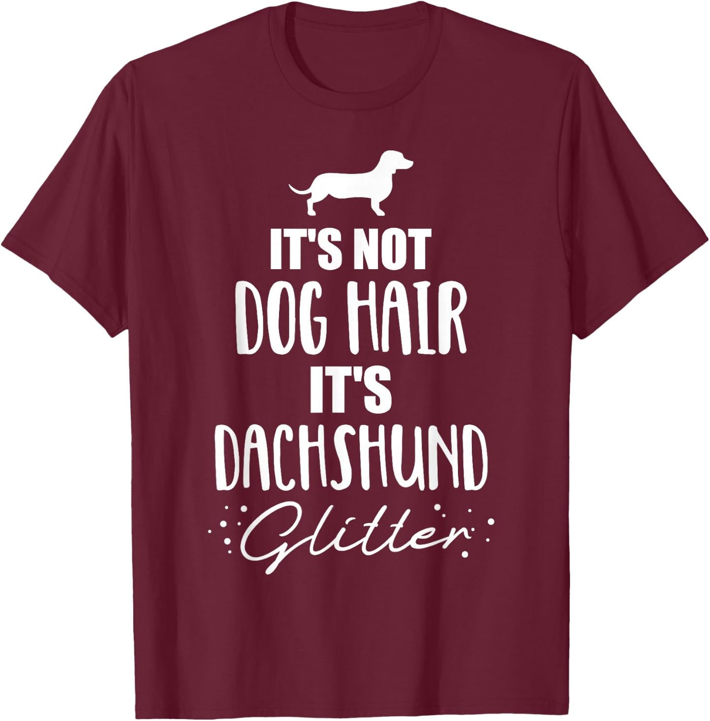 It's not dog hair, it's Dachshund Dachshund T-Shirt - T-Shirt | Maroon