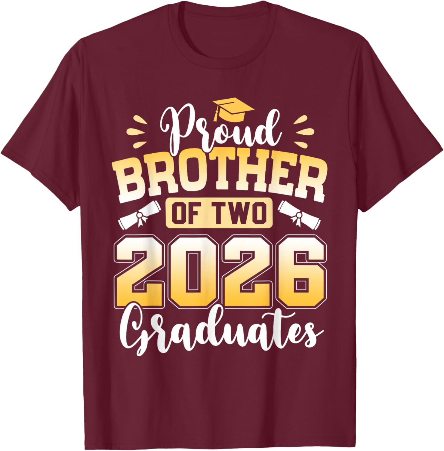 Proud Brother of Two 2026 Graduates T-Shirt - T-Shirt | Maroon