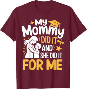 My Mommy Did It And She Did It For Me Funny Mommy Graduation T-Shirt - T-Shirt | Maroon