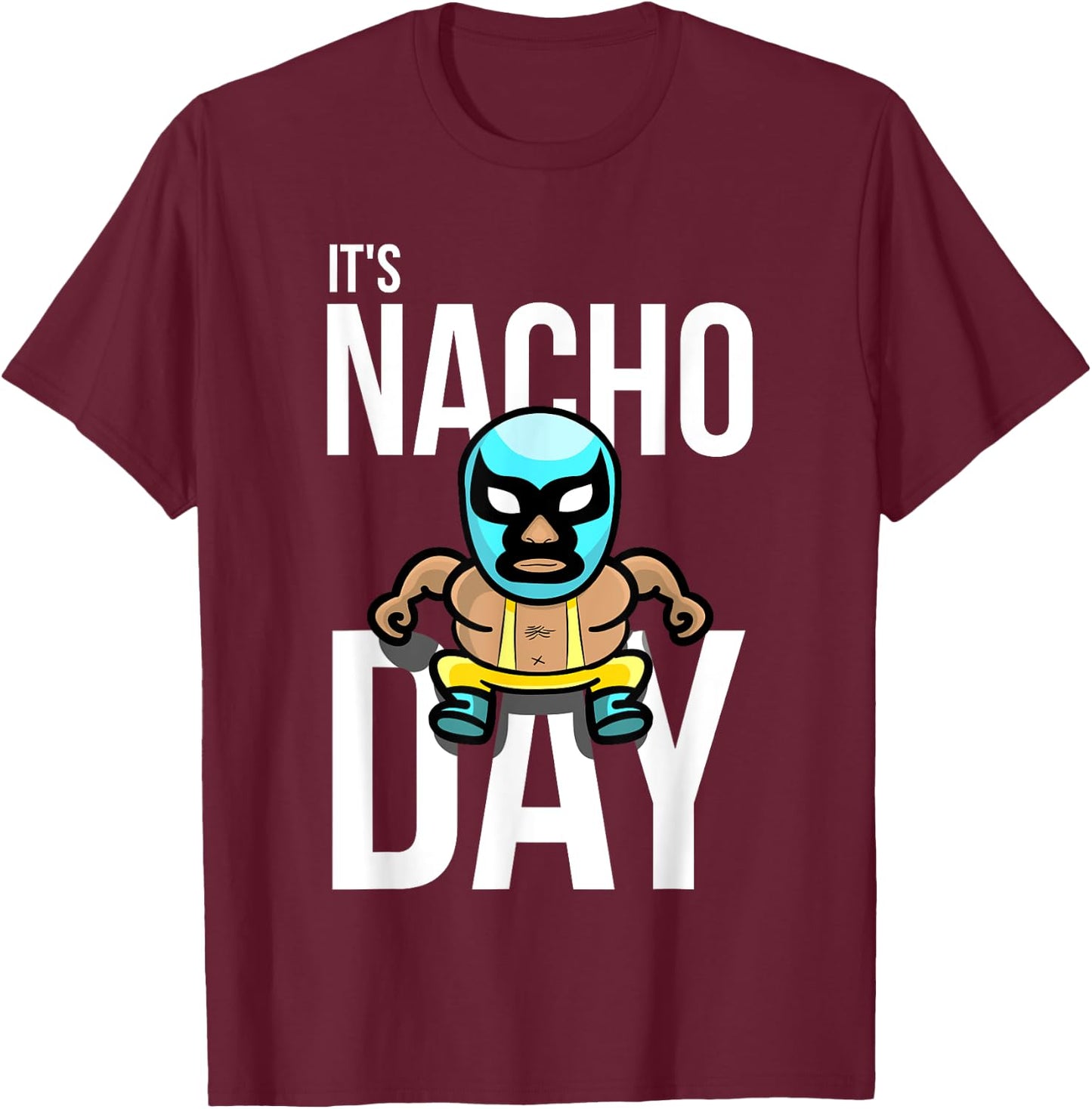 It's Nacho Day Shirt | Cute Funny Luchador Shirt Gift T-Shirt - T-Shirt | Maroon