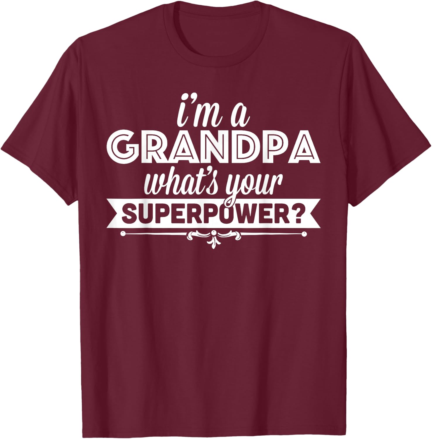 I'm A Grandpa What's Your Superpower T-Shirt - T-Shirt | Maroon