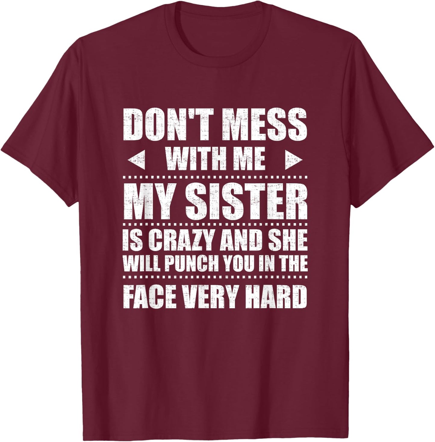Don't Mess With Me My Sister Is Crazy Cute Gift T-Shirt - T-Shirt | Maroon