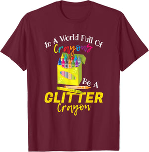 In A World Full Of Crayons Be A Glitter Crayon Funny School T-Shirt - T-Shirt | Maroon