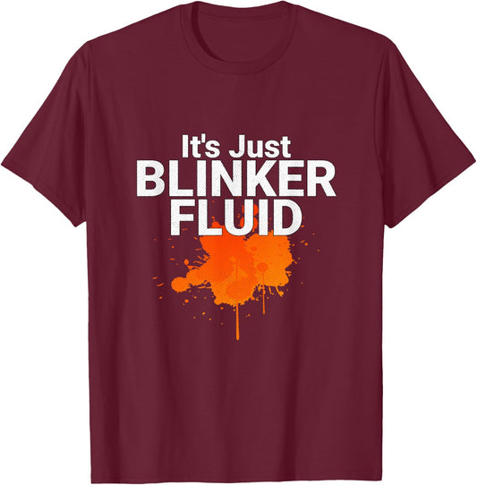 Its Just Blinker Fluid Mechanic Joke T-Shirt - T-Shirt | Maroon