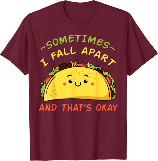Sometimes I Fall Apart Taco Shirt Mexican Cinco de Mayo Gift T-Shirt - T-Shirt | Maroon