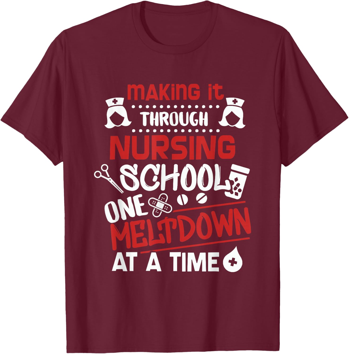 Nurse Student Making It Nursing School T-Shirt - T-Shirt | Maroon
