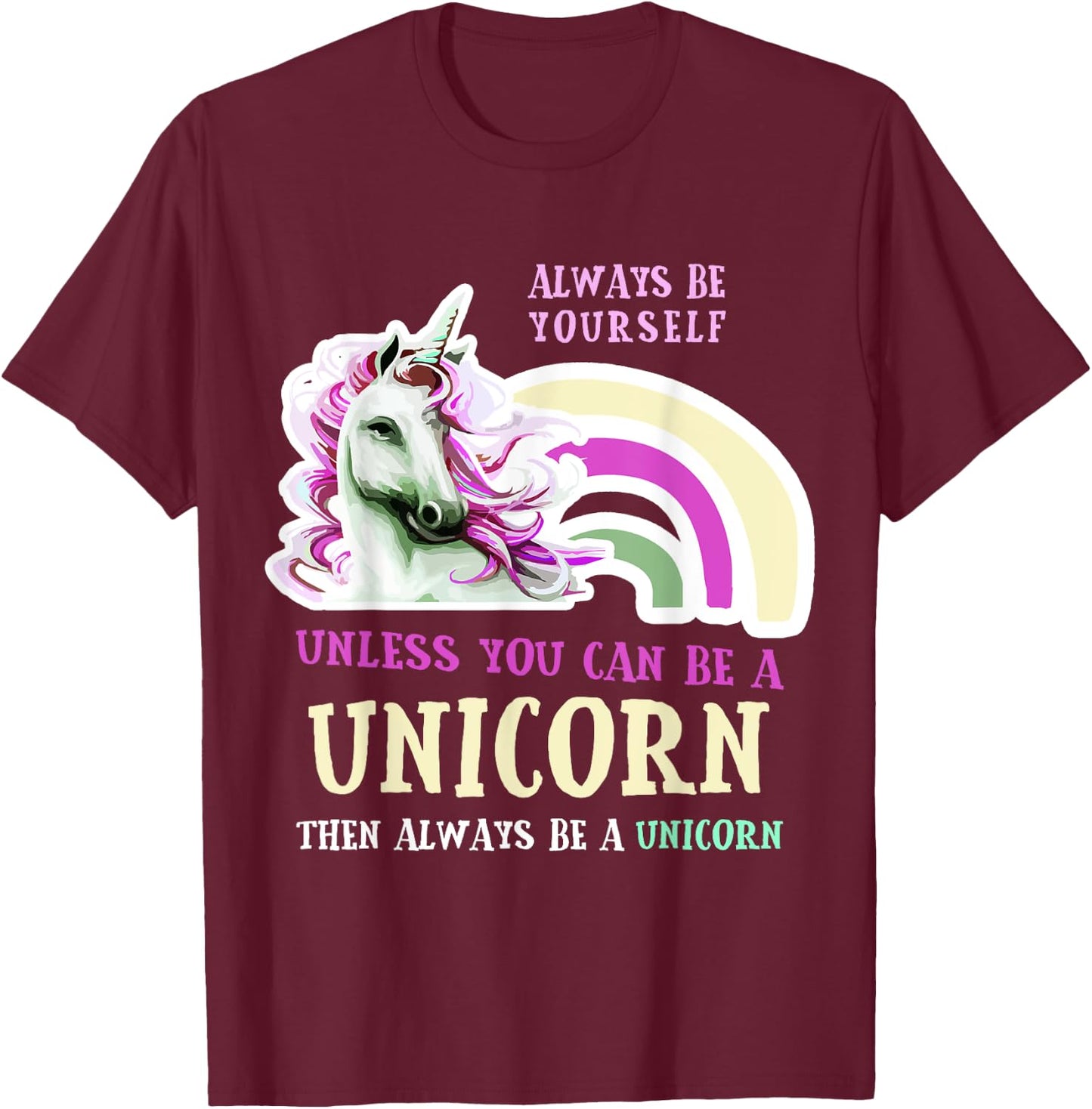 Always Be Yourself Unless You Can Be A Unicorn Funny T-Shirt - T-Shirt | Maroon