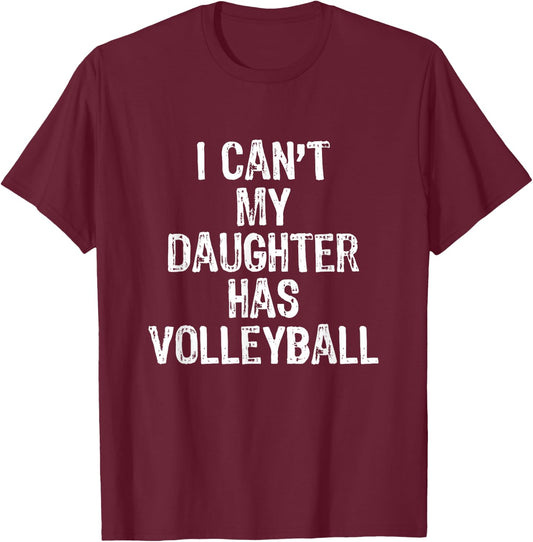 I Can't My Daughter Has Volleyball Mom Dad Gift T-Shirt - T-Shirt | Maroon
