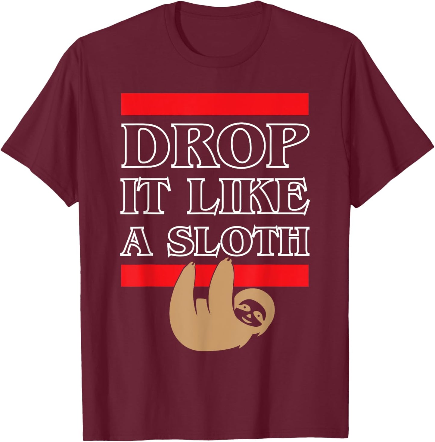 Sloth Animal: Drop it Like a Sloth Funny in Jungle T-Shirt - T-Shirt | Maroon