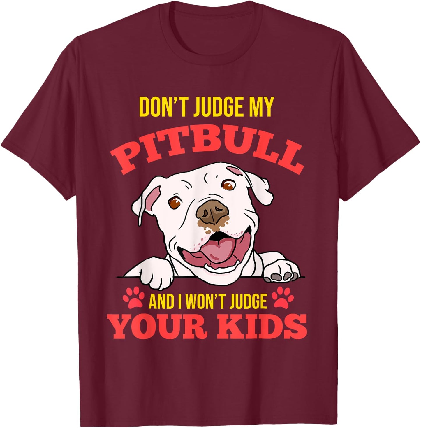 Don't Judge My Pitbull And I Won't Judge Your Kids T-Shirt - T-Shirt | Maroon