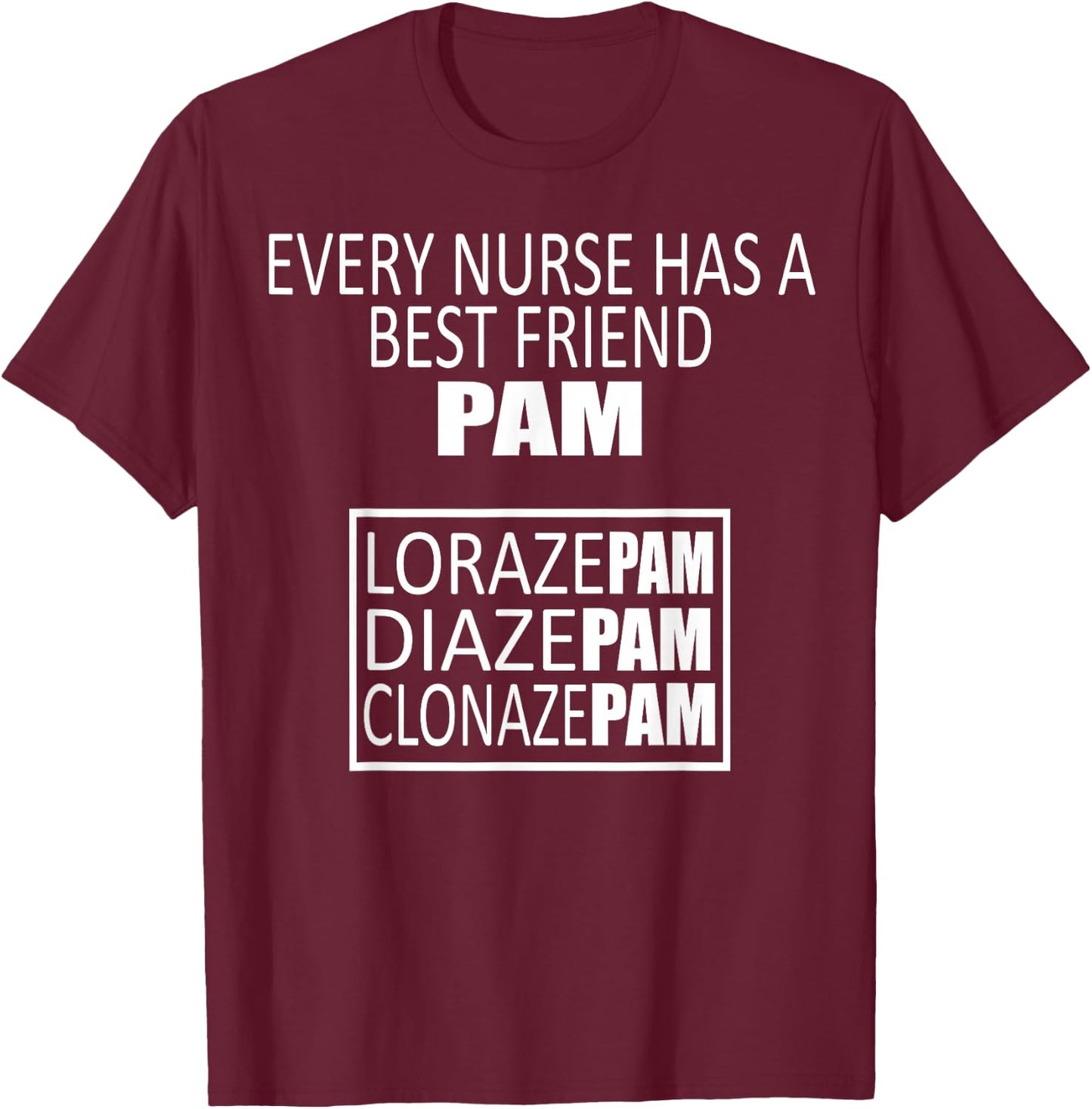 Funny Every Nurse Has A Best Friend Pam Birthday T Shirt T-Shirt - T-Shirt | Maroon