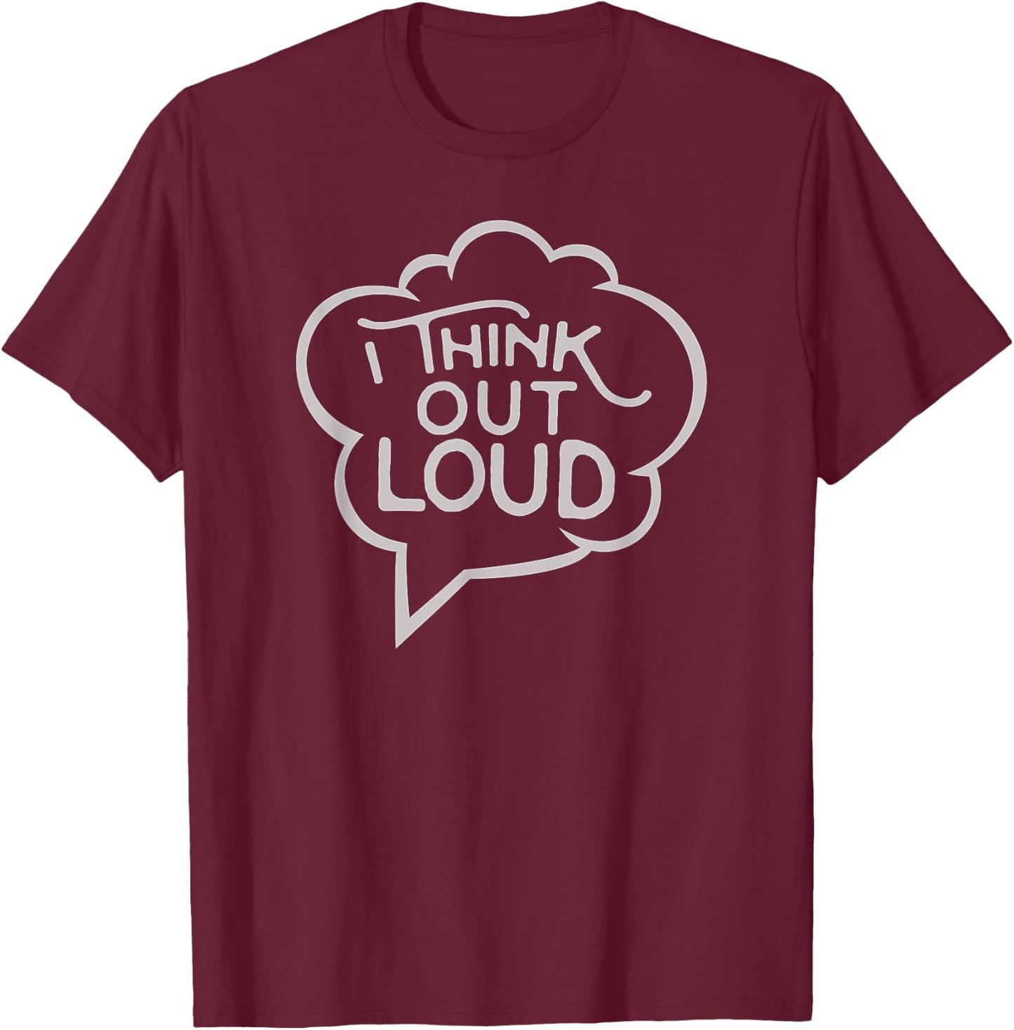 I Think Out Loud - Thought Bubble, Funny T-Shirt - T-Shirt | Maroon